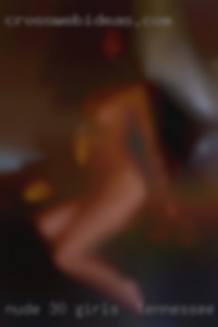 Nude 30 old girls pussy are welcome girls in Tennessee.